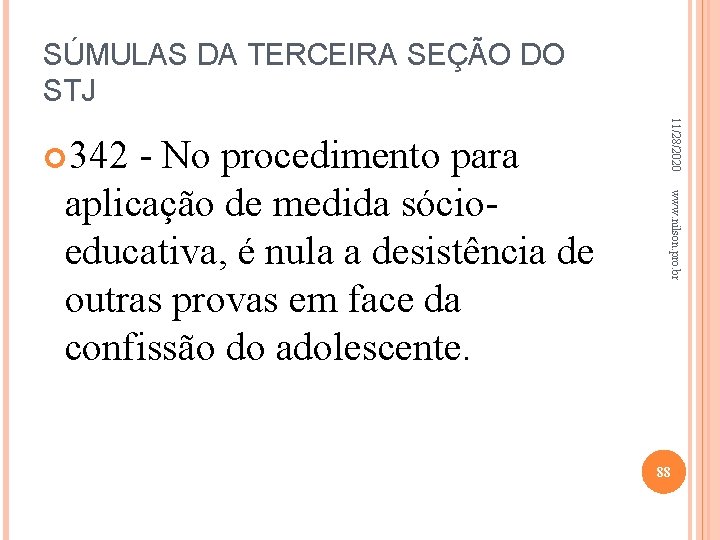 SÚMULAS DA TERCEIRA SEÇÃO DO STJ www. nilson. pro. br aplicação de medida sócioeducativa,