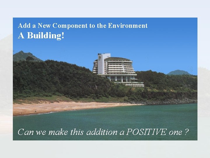 Add a New Component to the Environment A Building! Can we make this addition