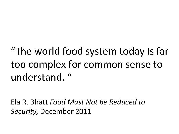 “The world food system today is far too complex for common sense to understand.
