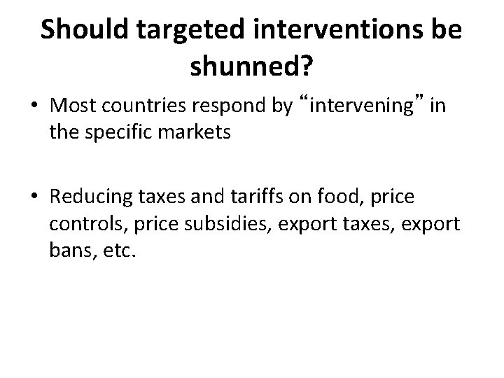 Should targeted interventions be shunned? • Most countries respond by “intervening” in the specific