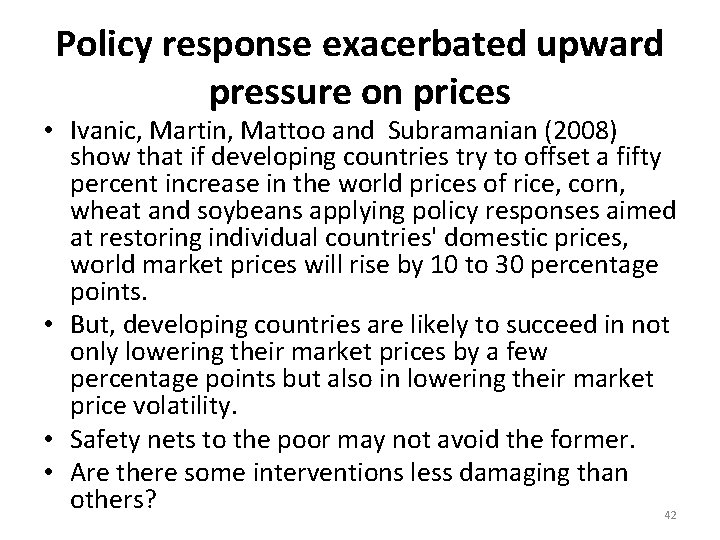 Policy response exacerbated upward pressure on prices • Ivanic, Martin, Mattoo and Subramanian (2008)