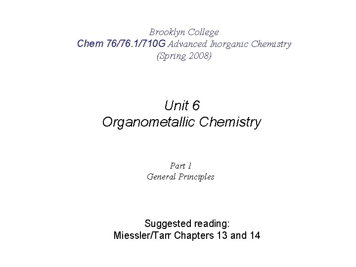 Brooklyn College Chem 76/76. 1/710 G Advanced Inorganic Chemistry (Spring 2008) Unit 6 Organometallic