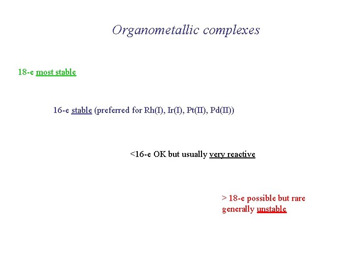 Organometallic complexes 18 -e most stable 16 -e stable (preferred for Rh(I), Ir(I), Pt(II),