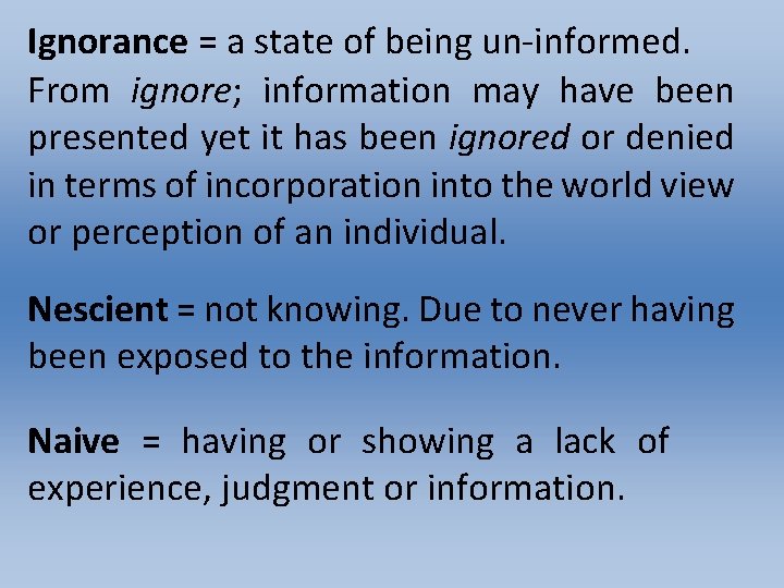Ignorance = a state of being un-informed. From ignore; information may have been presented