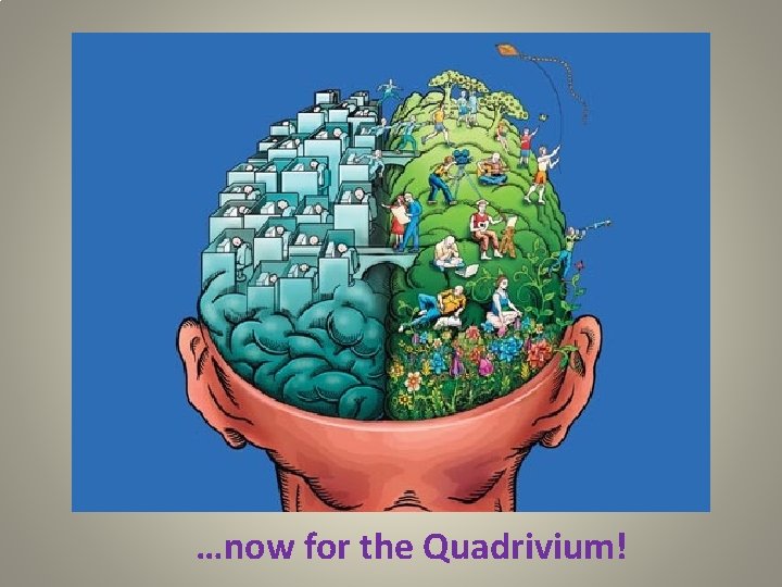 …now for the Quadrivium! 