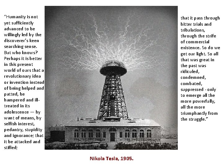 “Humanity is not yet sufficiently advanced to be willingly led by the discoverer’s keen