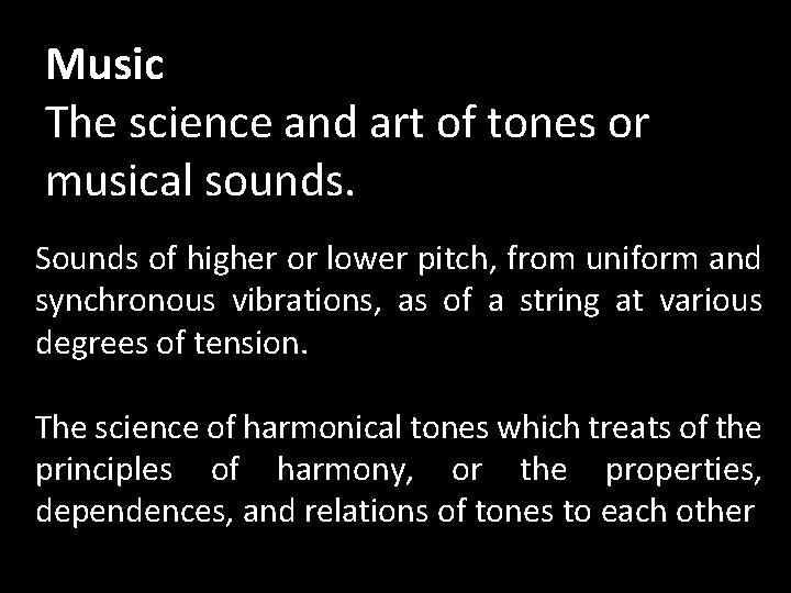 Music The science and art of tones or musical sounds. Sounds of higher or