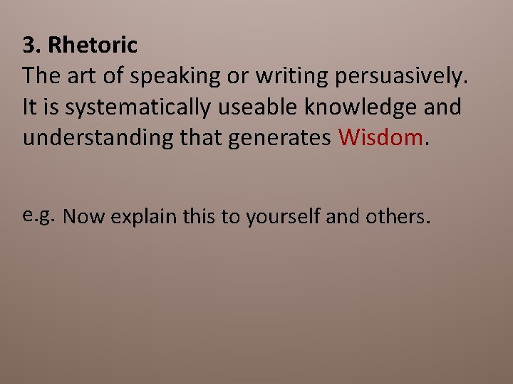 3. Rhetoric The art of speaking or writing persuasively. It is systematically useable knowledge
