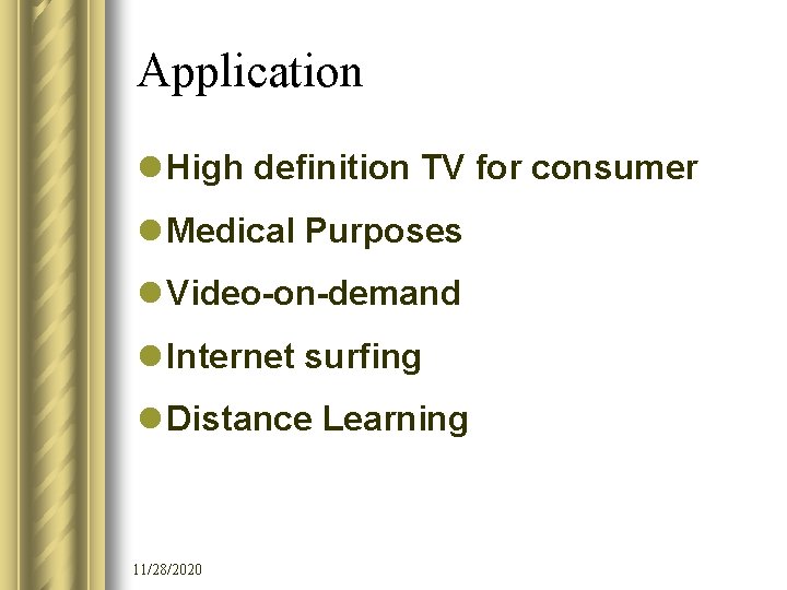 Application l High definition TV for consumer l Medical Purposes l Video-on-demand l Internet