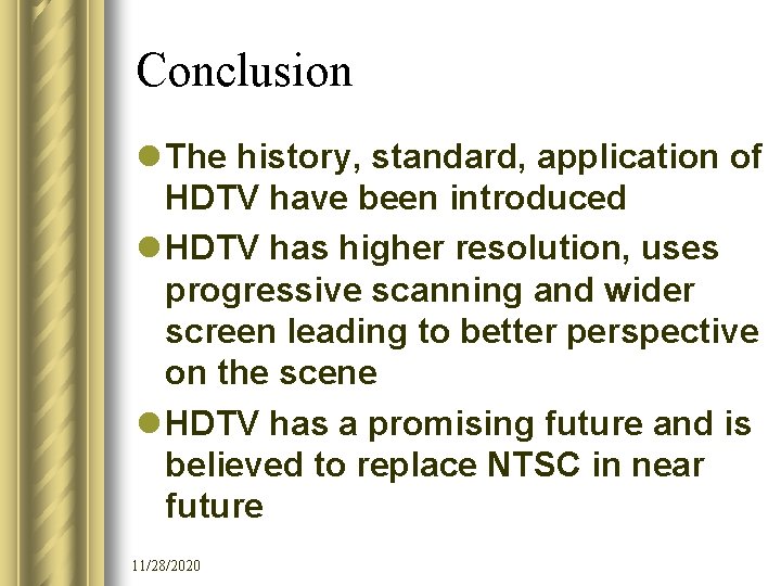 Conclusion l The history, standard, application of HDTV have been introduced l HDTV has