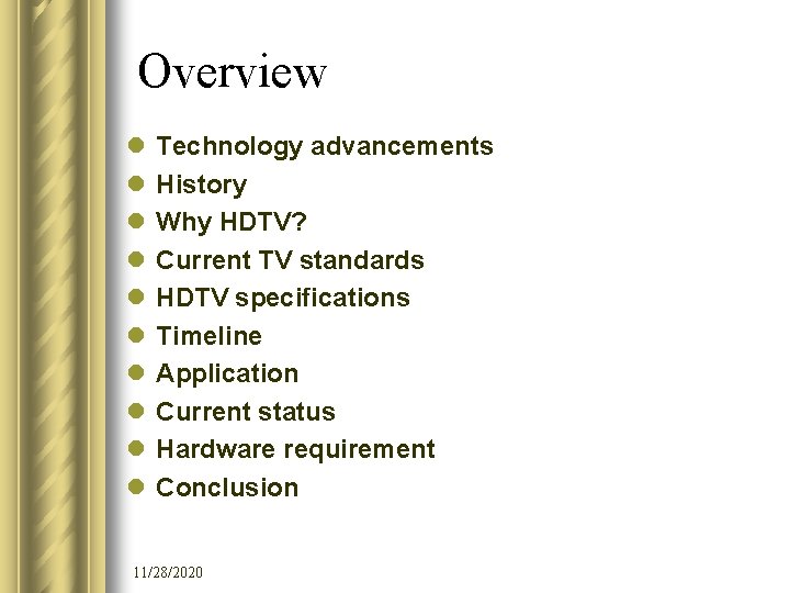 Overview l l l l l Technology advancements History Why HDTV? Current TV standards