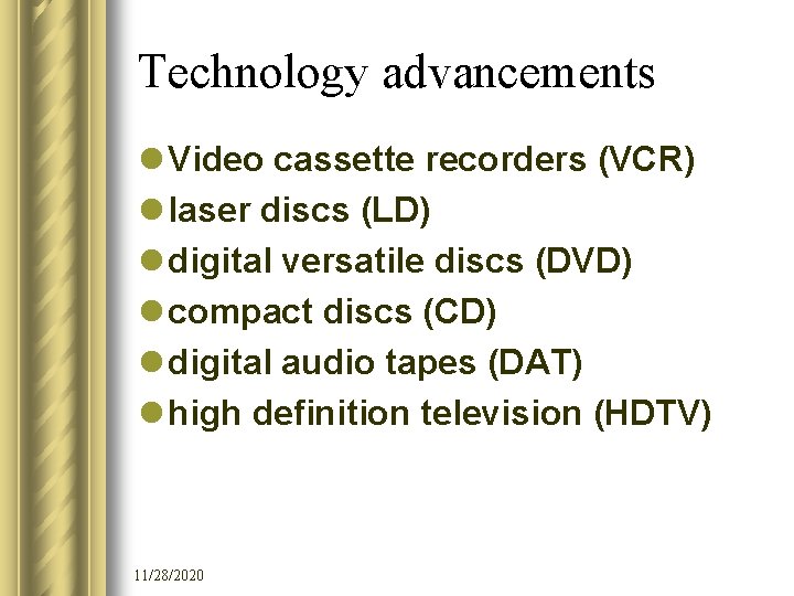 Technology advancements l Video cassette recorders (VCR) l laser discs (LD) l digital versatile