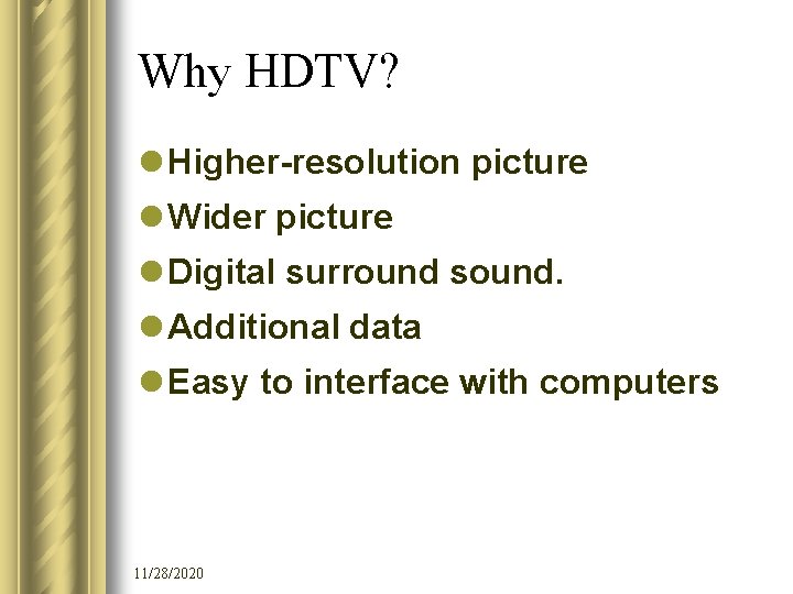 Why HDTV? l Higher-resolution picture l Wider picture l Digital surround sound. l Additional