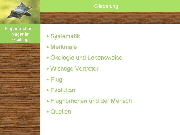 Gliederung Flughörnchen – Nager im Gleitflug • Systematik • Merkmale Systematik Merkmale Ökologie und Gliederung Flughörnchen – Nager im Gleitflug • Systematik • Merkmale Systematik Merkmale Ökologie und