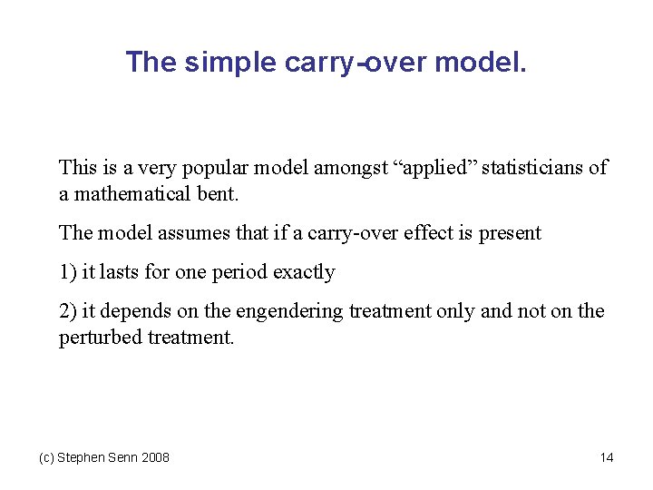 The simple carry-over model. This is a very popular model amongst “applied” statisticians of