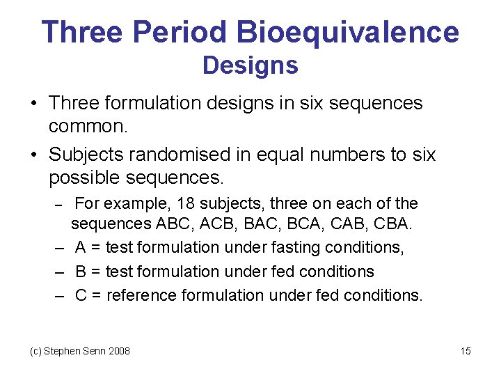 Three Period Bioequivalence Designs • Three formulation designs in six sequences common. • Subjects