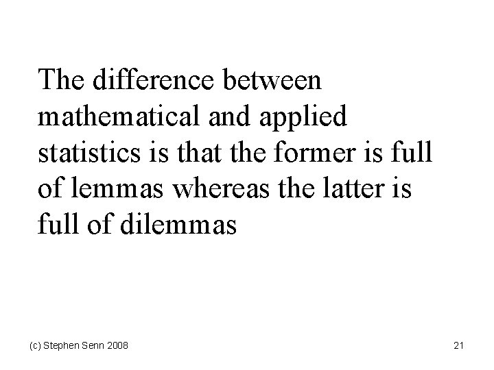 The difference between mathematical and applied statistics is that the former is full of