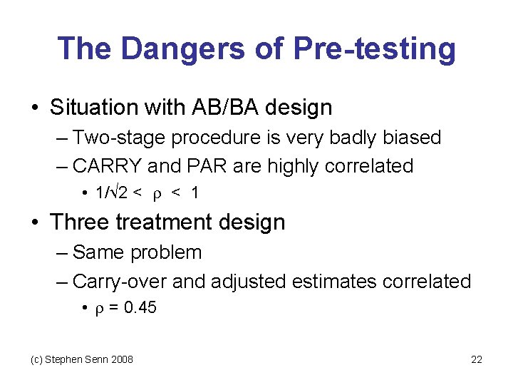 The Dangers of Pre-testing • Situation with AB/BA design – Two-stage procedure is very