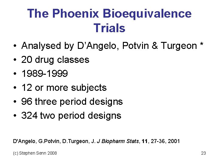 The Phoenix Bioequivalence Trials • • • Analysed by D’Angelo, Potvin & Turgeon *