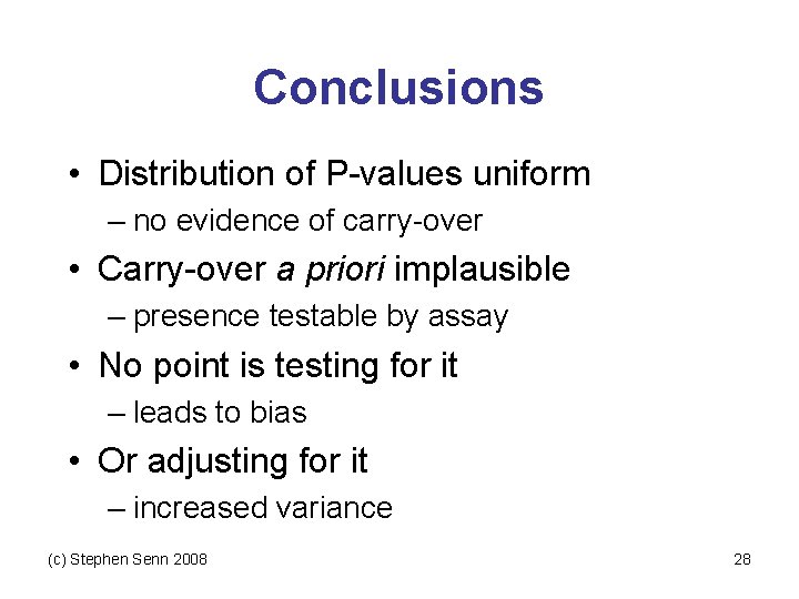 Conclusions • Distribution of P-values uniform – no evidence of carry-over • Carry-over a