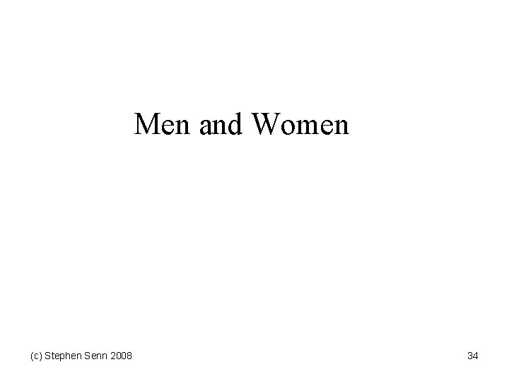 Men and Women (c) Stephen Senn 2008 34 