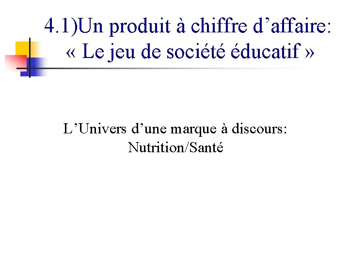 4. 1)Un produit à chiffre d’affaire: « Le jeu de société éducatif » L’Univers