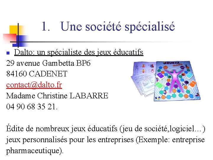 1. Une société spécialisé Dalto: un spécialiste des jeux éducatifs 29 avenue Gambetta BP