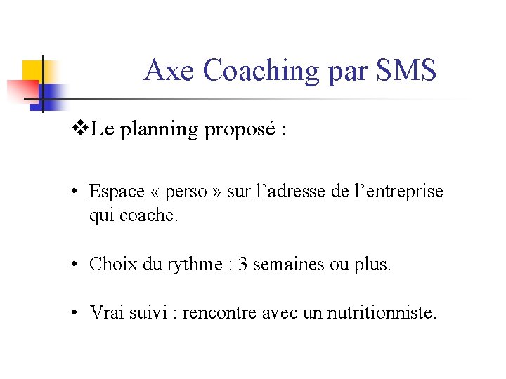 Axe Coaching par SMS Le planning proposé : • Espace « perso » sur