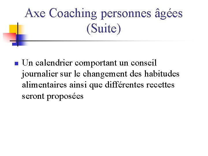 Axe Coaching personnes âgées (Suite) n Un calendrier comportant un conseil journalier sur le