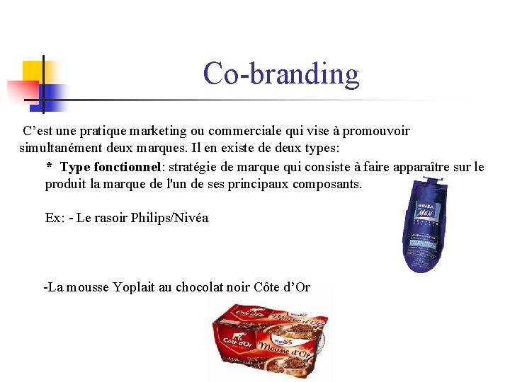 Co-branding C’est une pratique marketing ou commerciale qui vise à promouvoir simultanément deux marques.