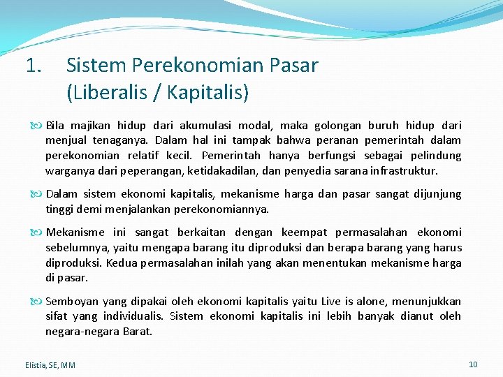 1. Sistem Perekonomian Pasar (Liberalis / Kapitalis) Bila majikan hidup dari akumulasi modal, maka