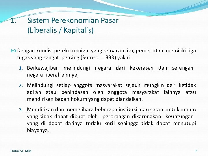 1. Sistem Perekonomian Pasar (Liberalis / Kapitalis) Dengan kondisi perekonomian yang semacam itu, pemerintah