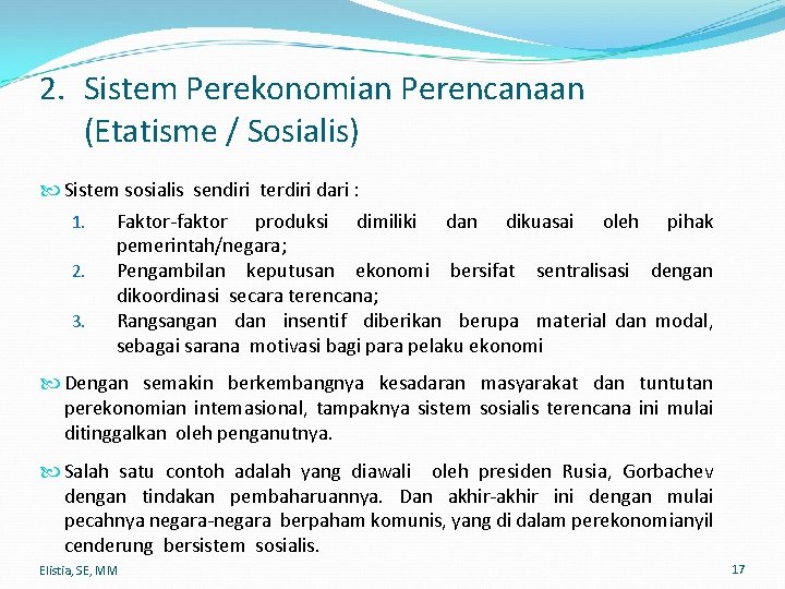 2. Sistem Perekonomian Perencanaan (Etatisme / Sosialis) Sistem sosialis sendiri terdiri dari : 1.