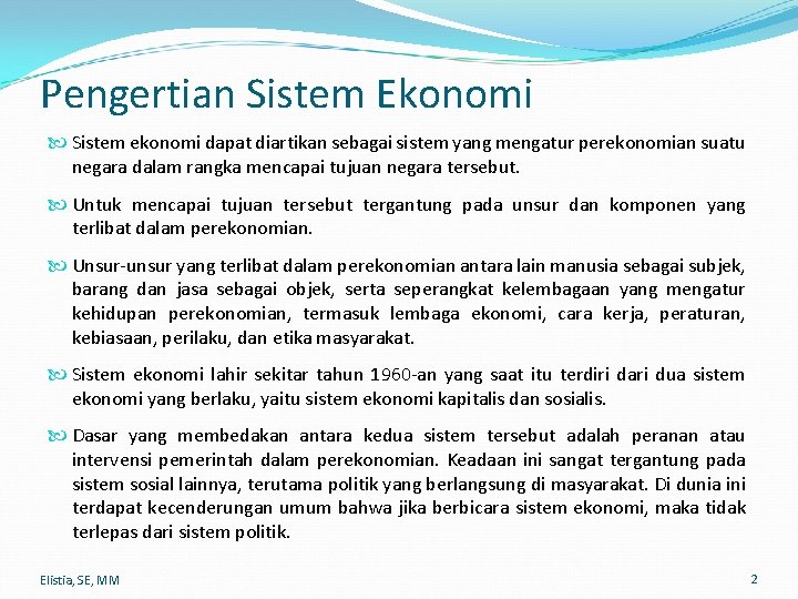 Pengertian Sistem Ekonomi Sistem ekonomi dapat diartikan sebagai sistem yang mengatur perekonomian suatu negara