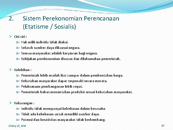 2. Sistem Perekonomian Perencanaan (Etatisme / Sosialis) Ø Ciri-ciri : Hak milik individu tidak