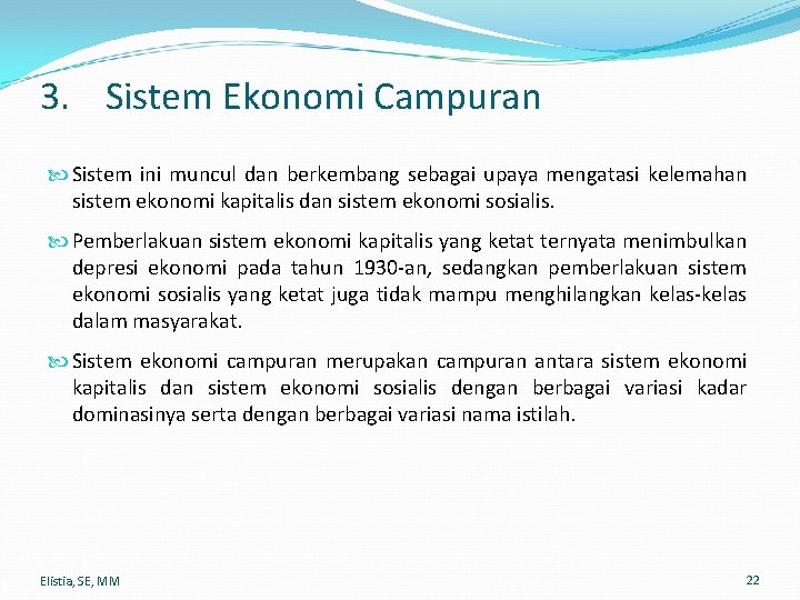 3. Sistem Ekonomi Campuran Sistem ini muncul dan berkembang sebagai upaya mengatasi kelemahan sistem