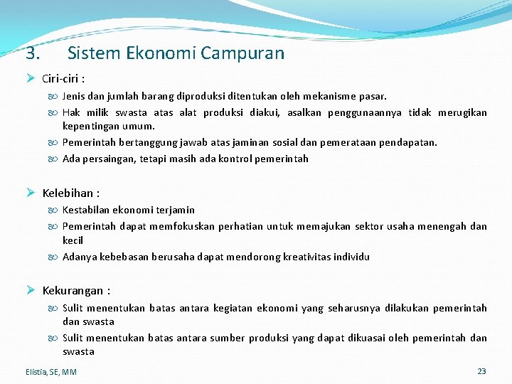 3. Sistem Ekonomi Campuran Ø Ciri-ciri : Jenis dan jumlah barang diproduksi ditentukan oleh