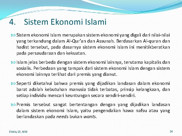 4. Sistem Ekonomi Islami Sistem ekonomi Islam merupakan sistem ekonomi yang digali dari nilai-nilai