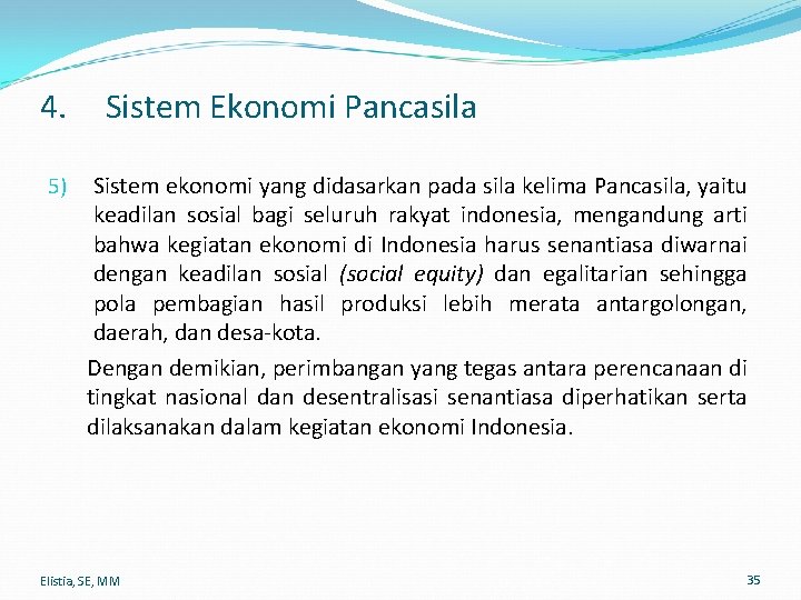 4. 5) Sistem Ekonomi Pancasila Sistem ekonomi yang didasarkan pada sila kelima Pancasila, yaitu