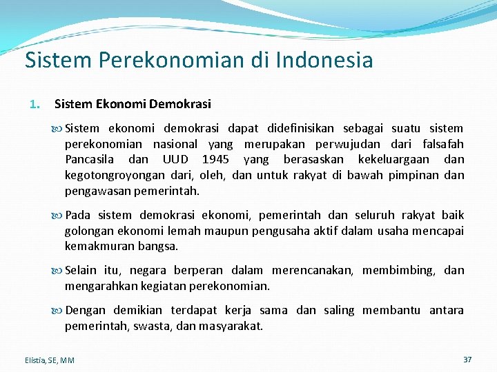 Sistem Perekonomian di Indonesia 1. Sistem Ekonomi Demokrasi Sistem ekonomi demokrasi dapat didefinisikan sebagai