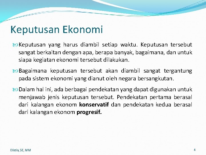 Keputusan Ekonomi Keputusan yang harus diambil setiap waktu. Keputusan tersebut sangat berkaitan dengan apa,