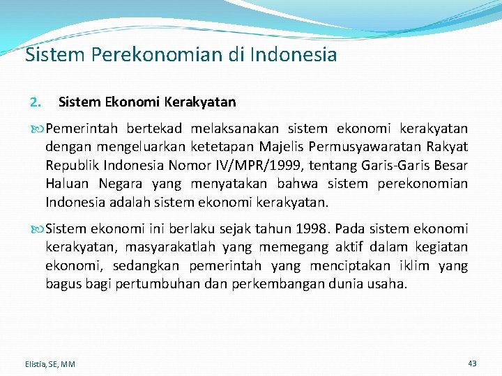 Sistem Perekonomian di Indonesia 2. Sistem Ekonomi Kerakyatan Pemerintah bertekad melaksanakan sistem ekonomi kerakyatan