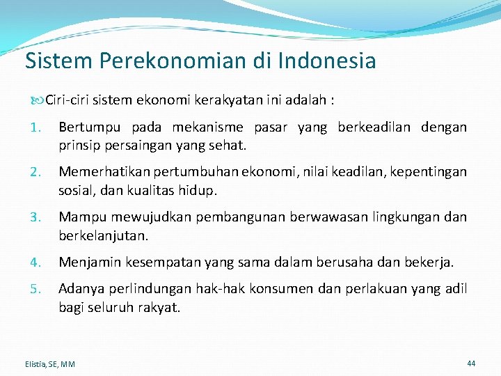 Sistem Perekonomian di Indonesia Ciri-ciri sistem ekonomi kerakyatan ini adalah : 1. Bertumpu pada