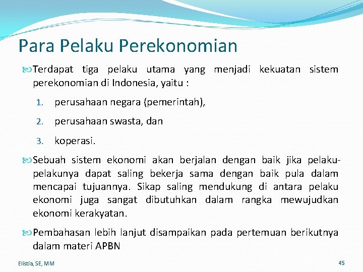 Para Pelaku Perekonomian Terdapat tiga pelaku utama yang menjadi kekuatan sistem perekonomian di Indonesia,