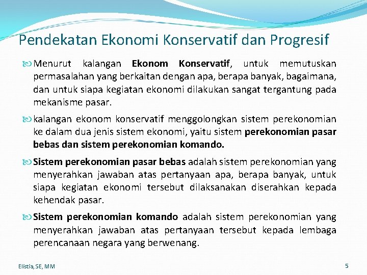 Pendekatan Ekonomi Konservatif dan Progresif Menurut kalangan Ekonom Konservatif, untuk memutuskan permasalahan yang berkaitan