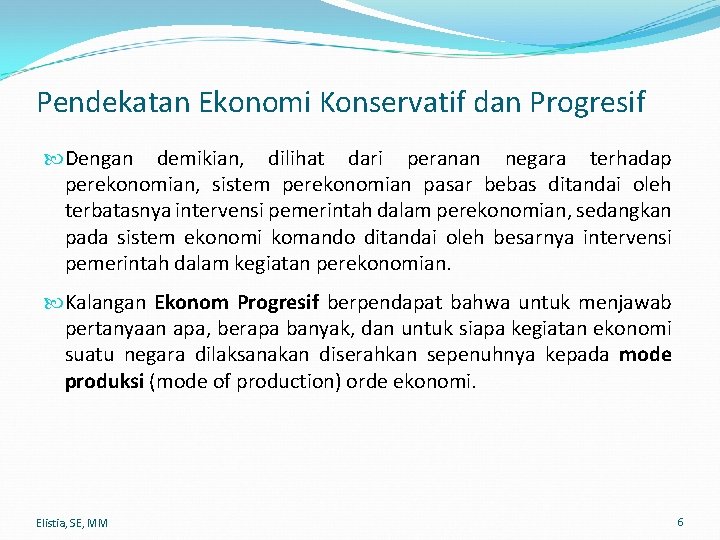 Pendekatan Ekonomi Konservatif dan Progresif Dengan demikian, dilihat dari peranan negara terhadap perekonomian, sistem