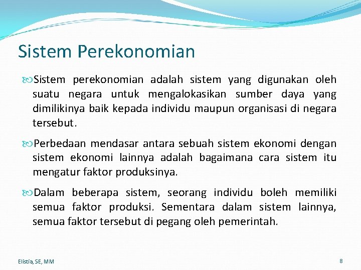 Sistem Perekonomian Sistem perekonomian adalah sistem yang digunakan oleh suatu negara untuk mengalokasikan sumber