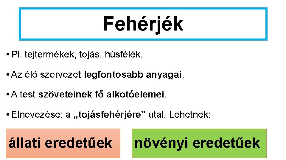 Fehérjék § Pl. tejtermékek, tojás, húsfélék. § Az élő szervezet legfontosabb anyagai. § A