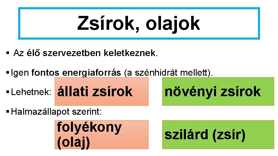 Zsírok, olajok § Az élő szervezetben keletkeznek. § Igen fontos energiaforrás (a szénhidrát mellett). Zsírok, olajok § Az élő szervezetben keletkeznek. § Igen fontos energiaforrás (a szénhidrát mellett).