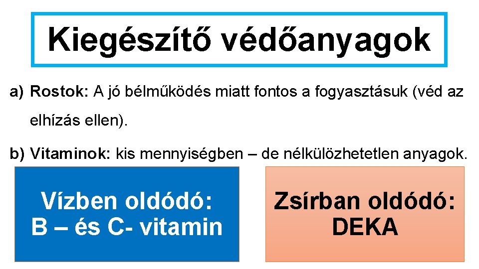 Kiegészítő védőanyagok a) Rostok: A jó bélműködés miatt fontos a fogyasztásuk (véd az elhízás